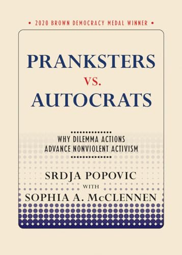 Stock image for Pranksters vs. Autocrats: Why Dilemma Actions Advance Nonviolent Activism (Brown Democracy Medal) for sale by GF Books, Inc.