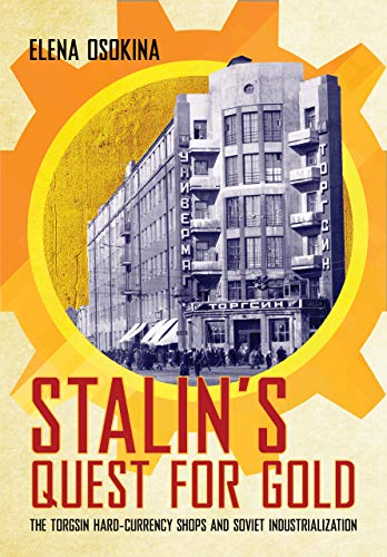 Beispielbild fr Stalin's Quest for Gold: The Torgsin Hard-Currency Shops and Soviet Industrialization zum Verkauf von ThriftBooks-Dallas