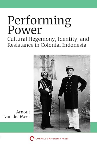 Stock image for Performing Power: Cultural Hegemony, Identity, and Resistance in Colonial Indonesia for sale by GF Books, Inc.