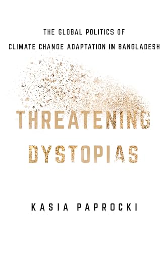 Beispielbild fr Threatening Dystopias: The Global Politics of Climate Change Adaptation in Bangladesh zum Verkauf von ThriftBooks-Dallas