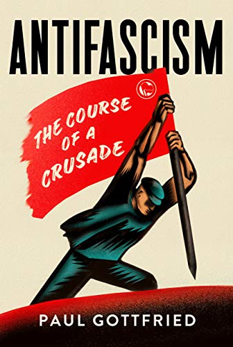 

Antifascism: The Course of a Crusade