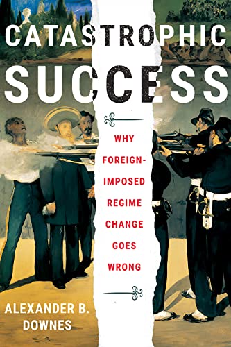 Stock image for Catastrophic Success: why Foreign-Imposed Regime Change Goes Wrong for sale by Daedalus Books