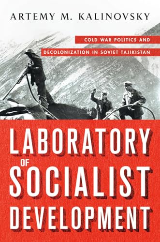 Stock image for Laboratory of Socialist Development: Cold War Politics and Decolonization in Soviet Tajikistan for sale by Irish Booksellers