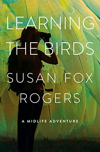 Stock image for Learning the Birds: A Midlife Adventure for sale by Roundabout Books