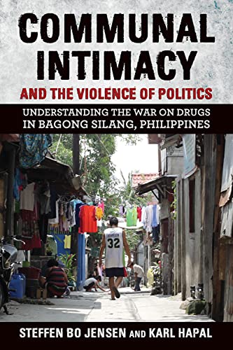 Imagen de archivo de Communal Intimacy and the Violence of Politics: Understanding the War on Drugs in Bagong Silang, Philippines a la venta por Lucky's Textbooks