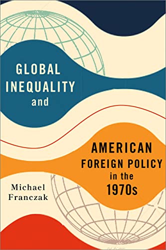 Beispielbild fr Global Inequality and American Foreign Policy in the 1970S zum Verkauf von Blackwell's