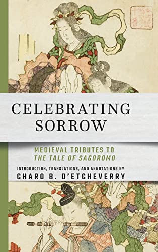 Imagen de archivo de Celebrating Sorrow : Medieval Tributes to the Tale of Sagoromo a la venta por GreatBookPrices