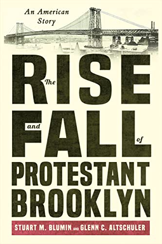 Beispielbild fr The Rise and Fall of Protestant Brooklyn: An American Story zum Verkauf von Books From California