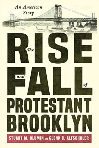 Stock image for The Rise and Fall of Protestant Brooklyn: An American Story for sale by Books From California