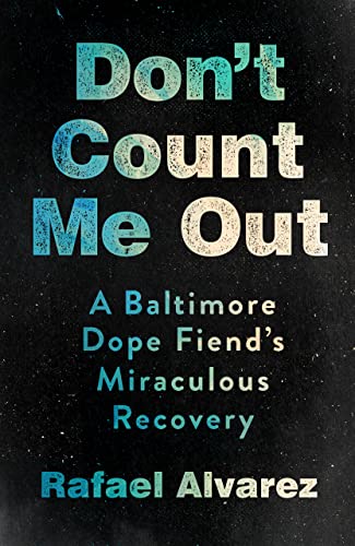 Stock image for Don't Count Me Out : A Baltimore Dope Fiend's Miraculous Recovery for sale by Better World Books