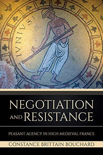 Imagen de archivo de Negotiation and Resistance Peasant Agency in High Medieval France a la venta por Michener & Rutledge Booksellers, Inc.