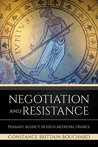 Stock image for Negotiation and Resistance Peasant Agency in High Medieval France for sale by Michener & Rutledge Booksellers, Inc.
