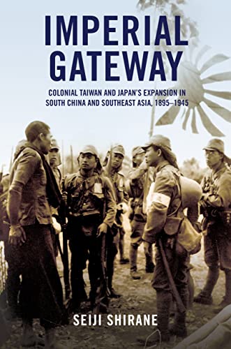 Stock image for Imperial Gateway : Colonial Taiwan and Japan's Expansion in South China and Southeast Asia, 1895?1945 for sale by GreatBookPrices