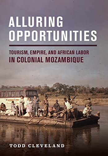 Stock image for Alluring Opportunities: Tourism, Empire, and African Labor in Colonial Mozambique (Histories and Cultures of Tourism) for sale by SecondSale
