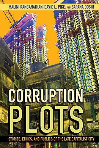 Beispielbild fr Corruption Plots: Stories, Ethics, and Publics of the Late Capitalist City (Cornell Series on Land: New Perspectives on Territory, Development, and Environment) zum Verkauf von Monster Bookshop