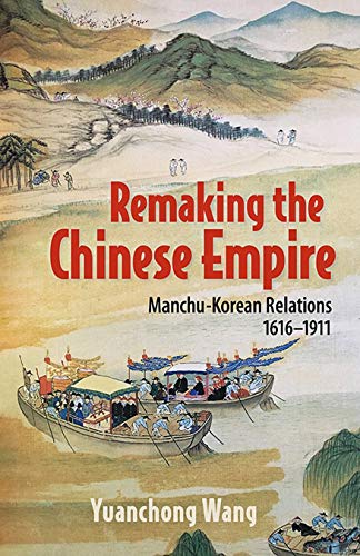 Stock image for Remaking the Chinese Empire: Manchu-Korean Relations, 1616-1911 for sale by THE SAINT BOOKSTORE