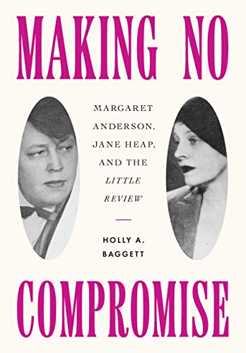 Stock image for Making No Compromise: Margaret Anderson, Jane Heap, and the "Little Review" for sale by Books From California