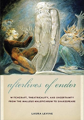 Stock image for Afterlives of Endor: Witchcraft, Theatricality, and Uncertainty from the "Malleus Maleficarum" to Shakespeare for sale by Mispah books