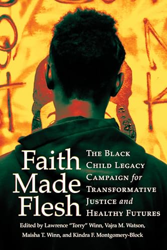 Imagen de archivo de Faith Made Flesh: The Black Child Legacy Campaign for Transformative Justice and Healthy Futures (Publicly Engaged Scholars: Identities, Purposes, Practices) a la venta por Goodbooks Company