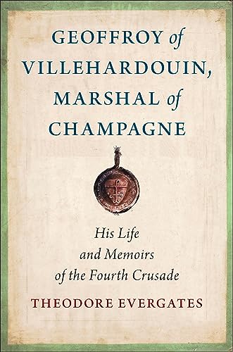 Stock image for Geoffroy of Villehardouin, Marshal of Champagne : His Life and Memoirs of the Fourth Crusade for sale by GreatBookPrices