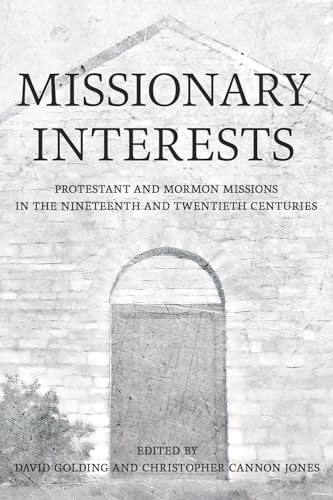 Stock image for Missionary Interests : Protestant and Mormon Missions of the Nineteenth and Twentieth Centuries for sale by GreatBookPrices