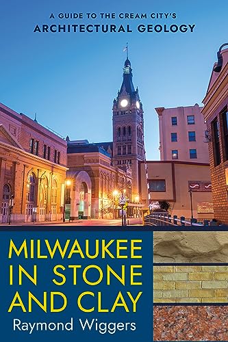 Stock image for Milwaukee in Stone and Clay: A Guide to the Cream City's Architectural Geology for sale by Books From California