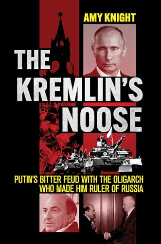 9781501775086: The Kremlin's Noose: Putin's Bitter Feud With the Oligarch Who Made Him Ruler of Russia (Niu in Slavic, East European, and Eurasian Studies)