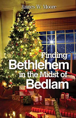 

Finding Bethlehem in the Midst of Bedlam: An Advent Study
