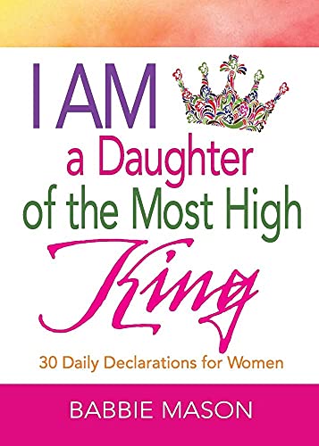 Stock image for I Am a Daughter of the Most High King: 30 Daily Declarations for Women for sale by Goodwill of Colorado