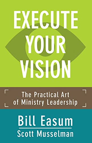 Beispielbild fr Execute Your Vision : The Practical Art of Ministry Leadership zum Verkauf von Better World Books