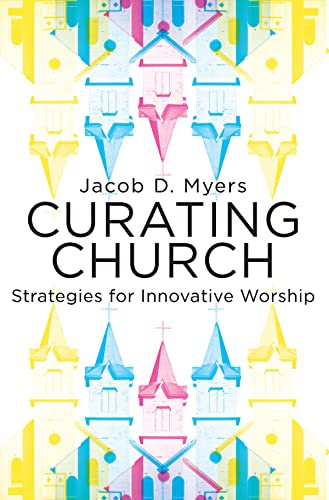 Beispielbild fr Curating Church: Strategies for Innovative Worship zum Verkauf von SecondSale