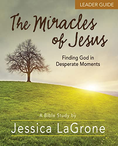 Stock image for The Miracles of Jesus - Women's Bible Study Leader Guide: Finding God in Desperate Moments for sale by GF Books, Inc.