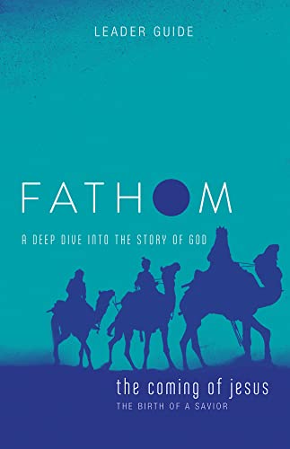 

Fathom Bible Studies: The Coming of Jesus Leader Guide (2 Samuel, Jeremiah, Isaiah, Ezekiel, Matthew, Luke): A Deep Dive Into the Story of God