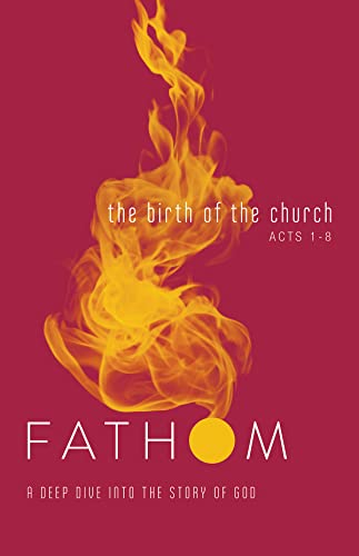 Stock image for Fathom Bible Studies: The Birth of the Church Student Journal (Luke 24-Acts 8): A Deep Dive Into the Story of God for sale by SecondSale