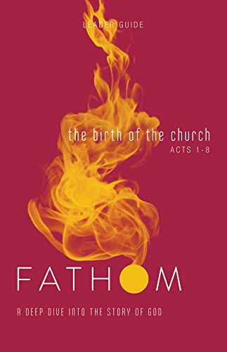 Stock image for Fathom Bible Studies: The Birth of the Church Leader Guide (Luke 24-Acts 8): A Deep Dive Into the Story of God for sale by SecondSale