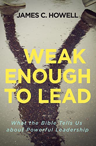 Imagen de archivo de Weak Enough to Lead: What the Bible Tells Us about Powerful Leadership a la venta por SecondSale