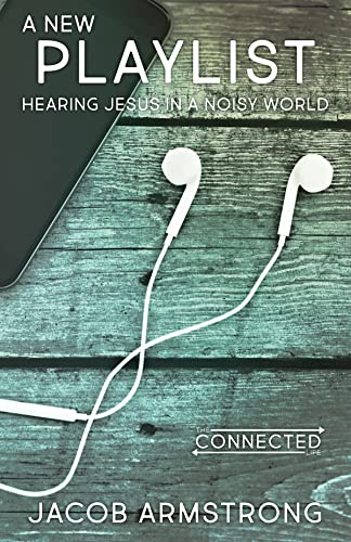 9781501843471: A New Playlist: Hearing Jesus in a Noisy World (The Connected Life Series)