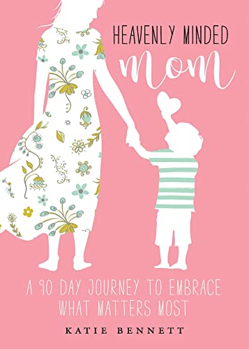 Stock image for Heavenly Minded Mom: A 90 Day Journey to Embrace What Matters Most for sale by ThriftBooks-Dallas