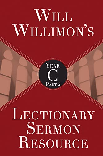 

Will Willimons Lectionary Sermon Resource, Year C Part 2