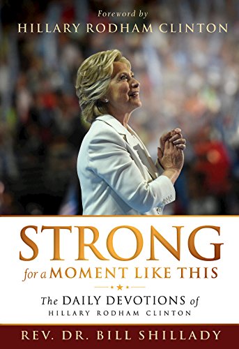 Beispielbild fr Strong for a Moment Like This : The Daily Devotions of Hillary Rodham Clinton zum Verkauf von Better World Books