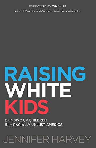 Stock image for Raising White Kids: Bringing Up Children in a Racially Unjust America for sale by Roundabout Books
