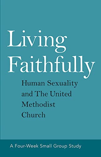 Beispielbild fr Living Faithfully: Human Sexuality and The United Methodist Church zum Verkauf von BooksRun
