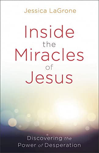 Stock image for Inside the Miracles of Jesus: Discovering the Power of Desperation for sale by HPB-Diamond