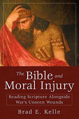 Beispielbild fr The Bible and Moral Injury Reading Scripture Alongside War's Unseen Wounds zum Verkauf von Chequamegon Books