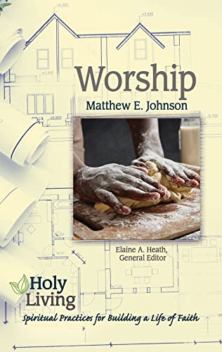 9781501877582: Worship: Worship: Spiritual Practices for Building a Life of Faith (Holy Living)