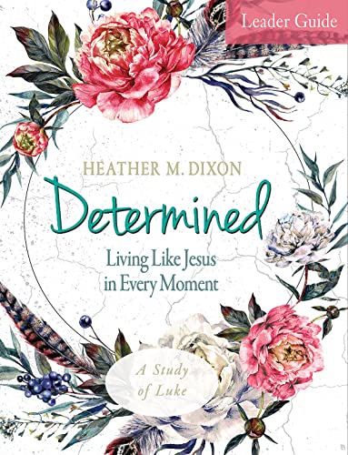 Imagen de archivo de Determined - Womens Bible Study Leader Guide: Living Like Jesus in Every Moment a la venta por thebookforest.com