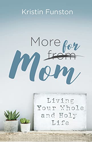 Stock image for More for Mom: Living Your Whole and Holy Life for sale by SecondSale