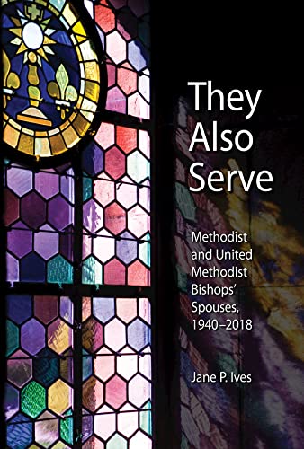 Stock image for They Also Serve: Methodist and United Methodist Bishops Spouses, 1940-2018 for sale by SecondSale