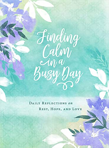 Beispielbild fr Finding Calm in a Busy Day : Daily Reflections on Rest, Hope, and Love zum Verkauf von Better World Books