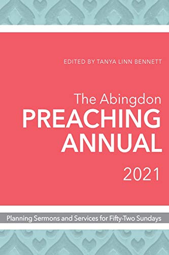 Beispielbild fr The Abingdon Preaching Annual 2021: Planning Sermons and Services for Fifty-Two Sundays zum Verkauf von London Bridge Books